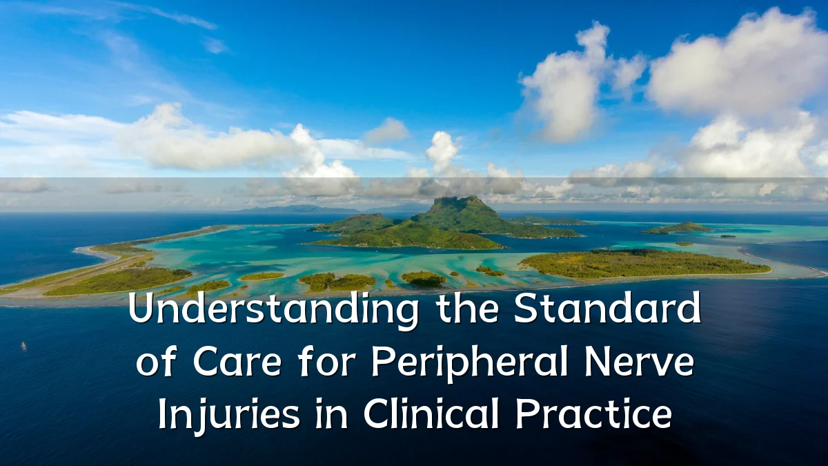 Understanding the Standard of Care for Peripheral Nerve Injuries in Clinical Practice