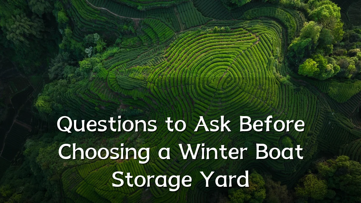 Questions to Ask Before Choosing a Winter Boat Storage Yard