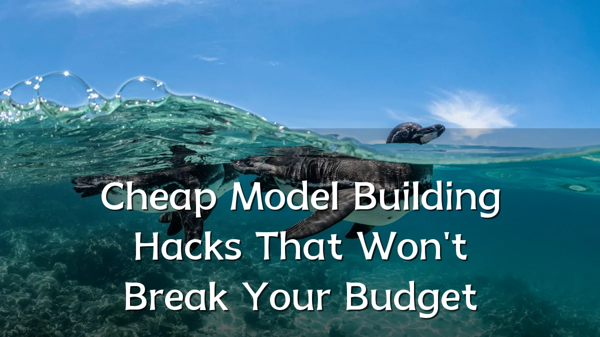 Cheap Model Building Hacks That Won't Break Your Budget