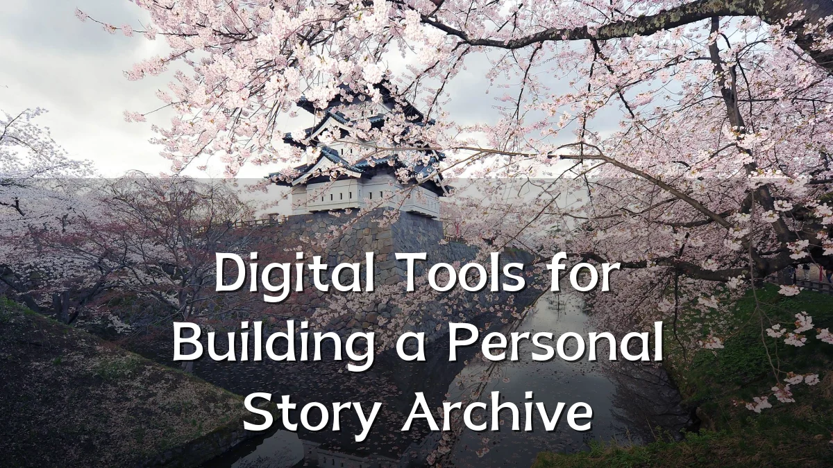 Digital Tools for Building a Personal Story Archive
