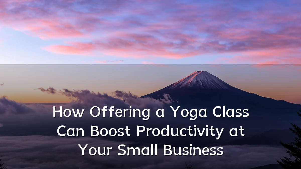How Offering a Yoga Class Can Boost Productivity at Your Small Business