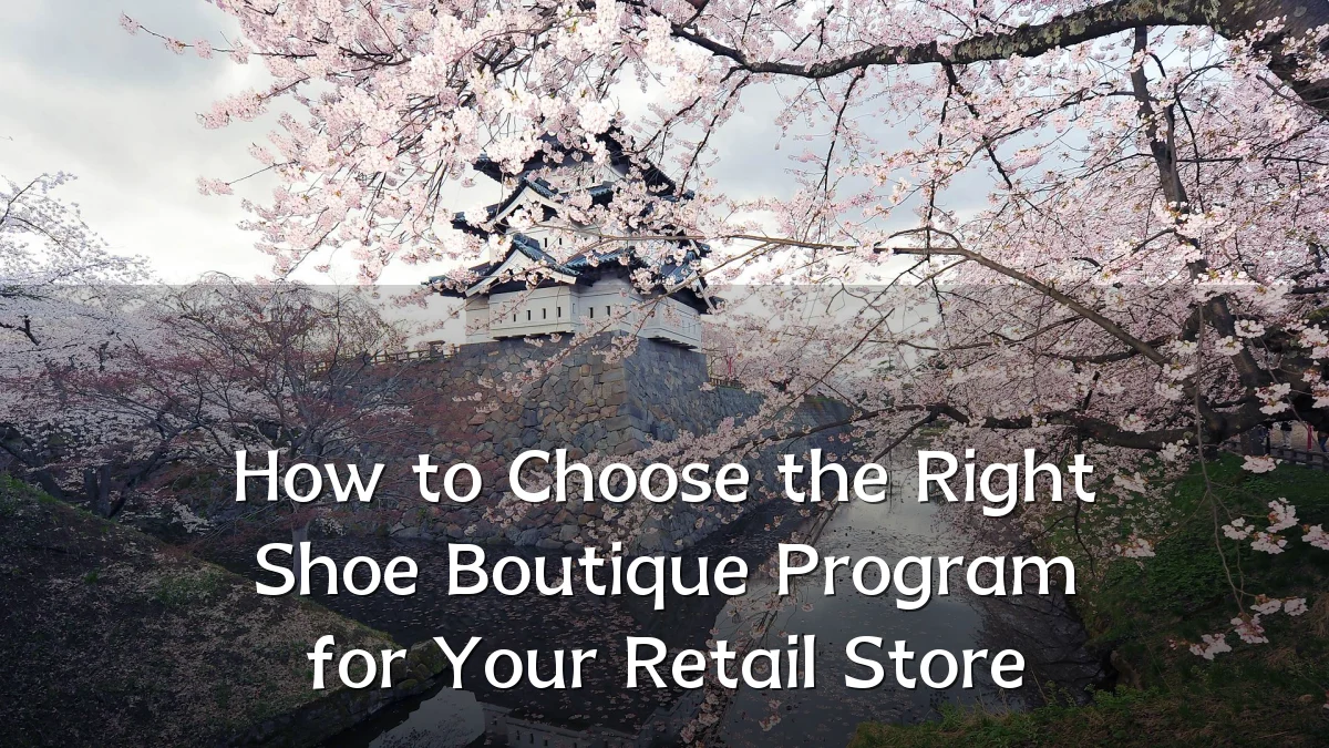 How to Choose the Right Shoe Boutique Program for Your Retail Store