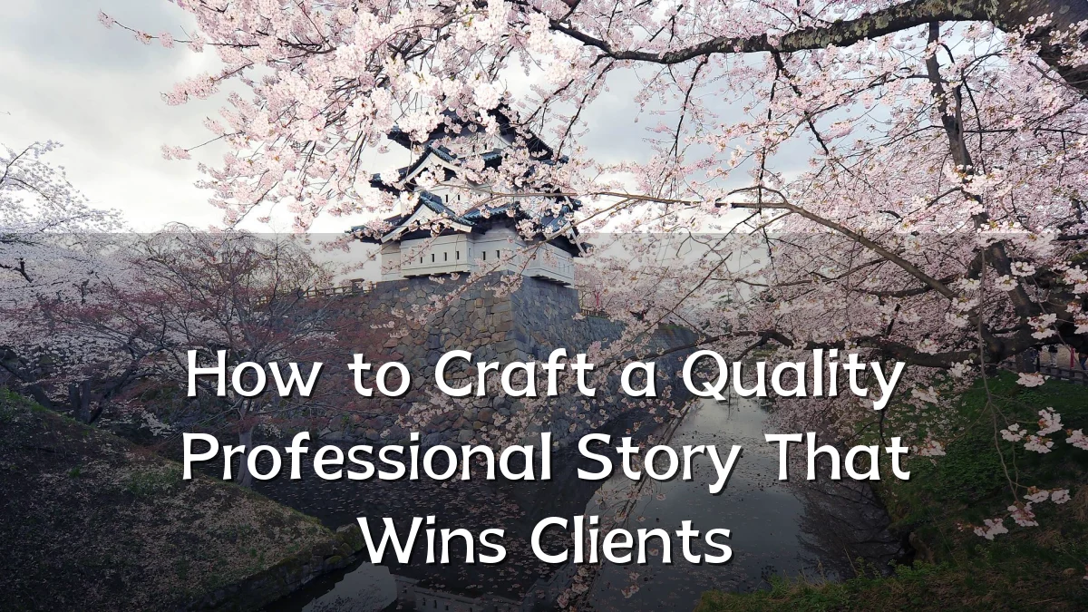How to Craft a Quality Professional Story That Wins Clients
