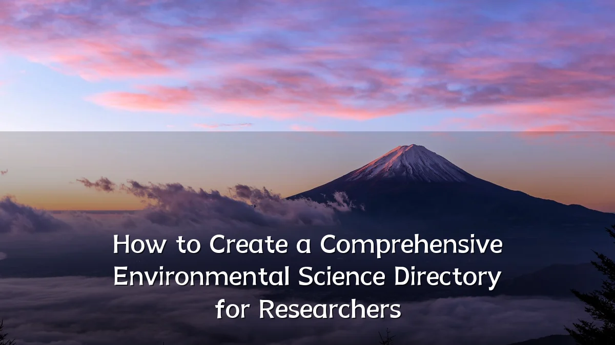 How to Create a Comprehensive Environmental Science Directory for Researchers