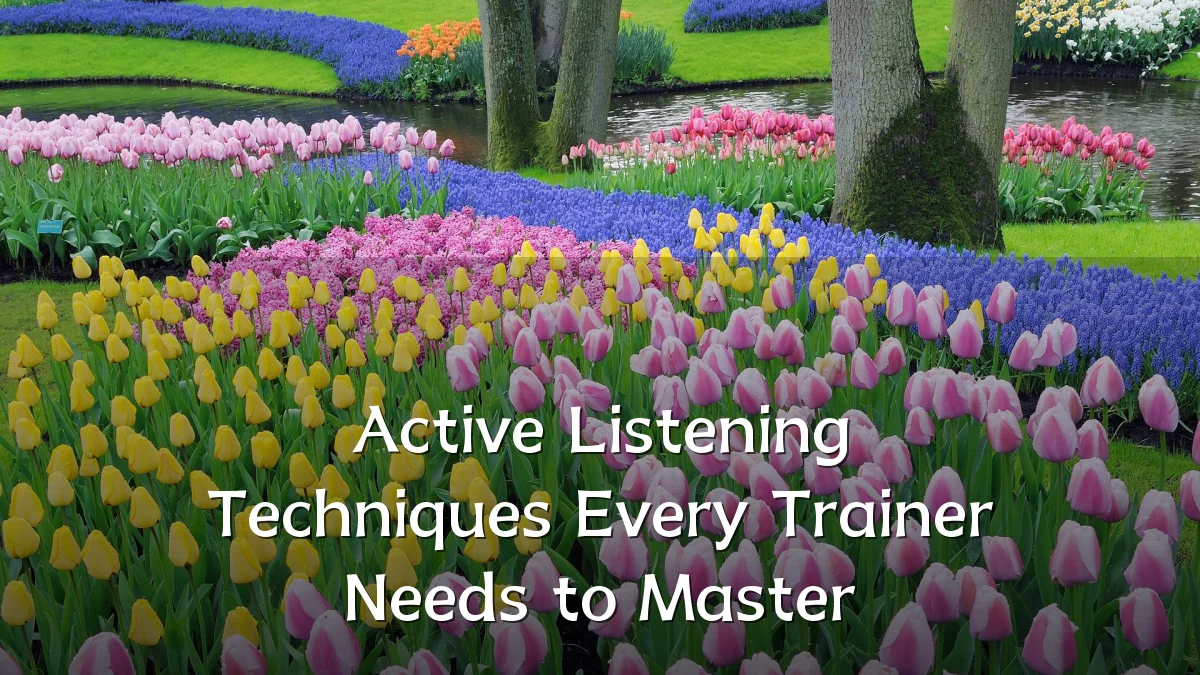 Active Listening Techniques Every Trainer Needs to Master