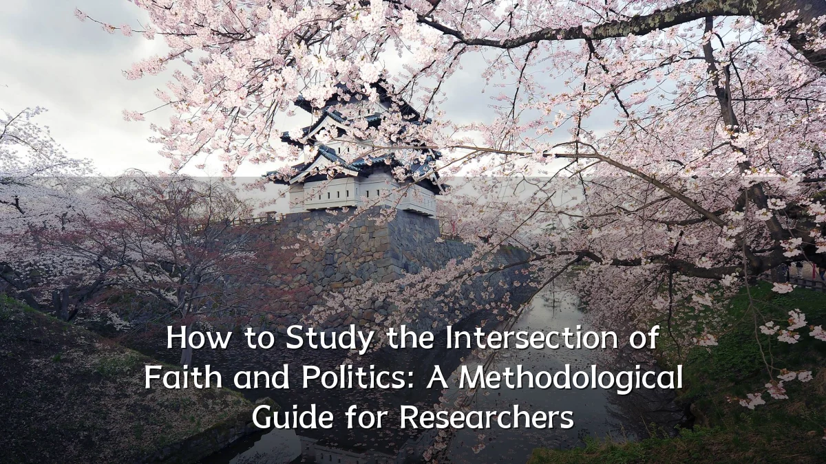 How to Study the Intersection of Faith and Politics: A Methodological Guide for Researchers