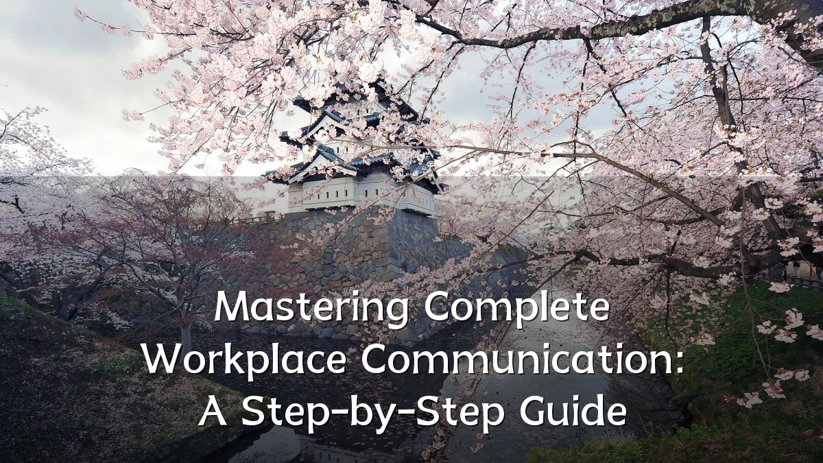 Mastering Complete Workplace Communication: A Step-by-Step Guide
