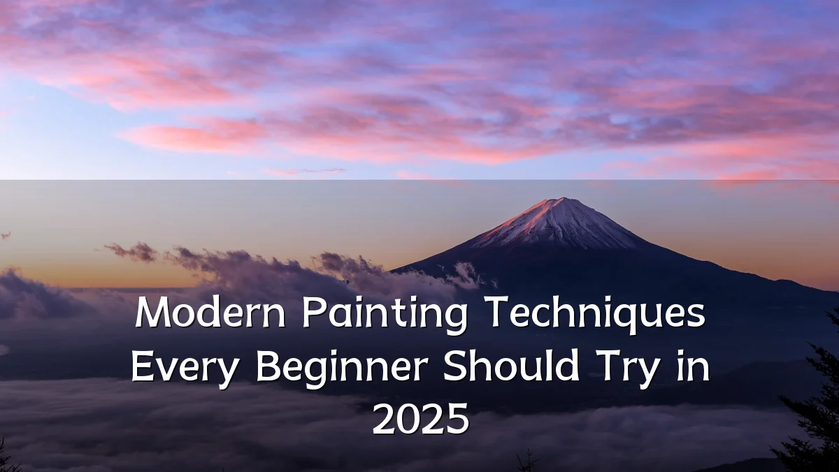 Modern Painting Techniques Every Beginner Should Try in 2025