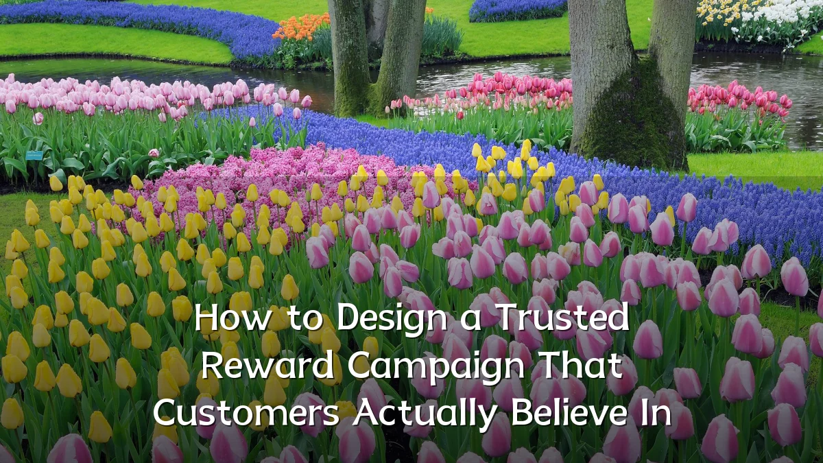 How to Design a Trusted Reward Campaign That Customers Actually Believe In